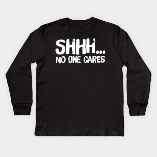 Shhh no one cares Kids Long Sleeve T-Shirt